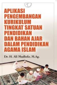 Image of APLIKASI PENGEMBANGAN KURIKULUM TINGKAT SATUAN PENDIDIKAN DAN BAHAN AJAR DALAM PENDIDIKAN AGAMA ISLAM