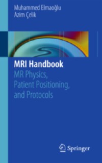 Image of MRI HANDBOOK MR PHYSICS, PATIENS POSITIONING, AND PROTOCOLS